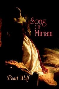 Excerpt of Song Of Miriam by Pearl Wolf