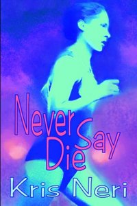 Never Say Die by Kris Neri
