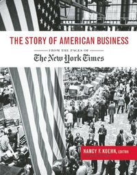 The Story Of American Business by Nancy F. Koehn