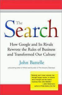 The Search: How Google and Its Rivals Rewrote the Rules by John Battelle