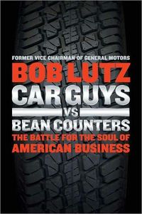 Car Guys Vs. Bean Counters by Bob Lutz