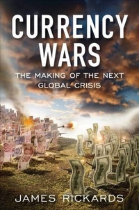 Currency Wars by James Rickards