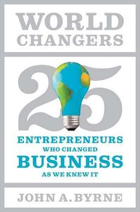World Changers by John A. Byrne