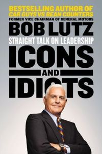 Icons And Idiots by Bob Lutz