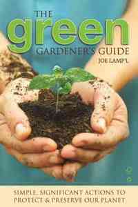 The Green Gardener's Guide by Joe Lampl