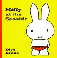Miffy At The Seaside by Dick Bruna