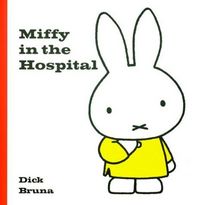 Miffy In The Hospital by Dick Bruna