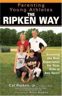 Parenting Young Athletes the Ripken Way by Cal Ripken