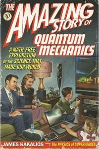 The Amazing Story Of Quantum Mechanics by James Kakalios