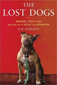The Lost Dogs by Jim Gorant