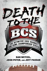 Death To The Bcs by Dan Wetzel