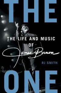 The Life And Music Of James Brown by R.J. Smith