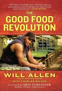 The Good Food Revolution by Will Allen
