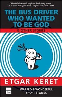 The Bus Driver Who Wanted To Be God & Other Stories by Etgar Keret