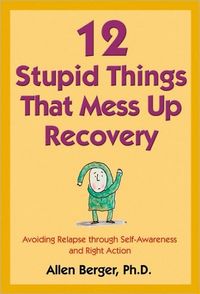 12 Stupid Things That Mess Up Recovery by Allen Berger
