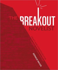 The Breakout Novelist by Donald Maass