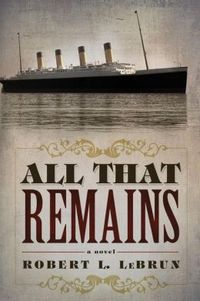 All That Remains by Robert L. Lebrun