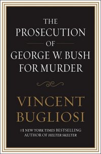 The Prosecution of George W. Bush for Murder