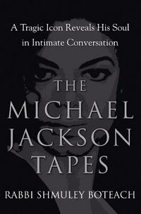 The Michael Jackson Tapes by Shmuley Boteach