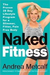 Naked Fitness by Andrea Metcalf