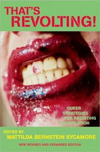 That's Revolting! by Mattilda Bernstein Sycamore