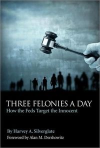 Three Felonies a Day by Harvey A. Silverglate