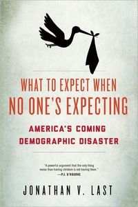 What To Expect When No One's Expecting by Jonathan V. Last