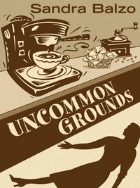 Uncommon Grounds by Sandra Balzo