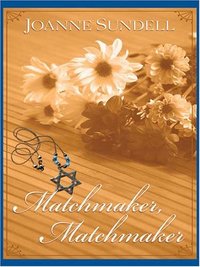Matchmaker, Matchmaker by Joanne Sundell