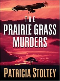The Prairie Grass Murders by Patricia Stoltey