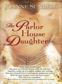 The Parlor House Daughter by Joanne Sundell