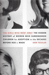 The Girls Who Went Away by Ann Fessler