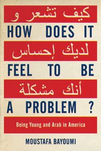 How Does It Feel to Be a Problem? by Moustafa Bayoumi