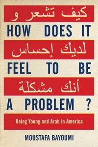 How Does It Feel to Be a Problem? by Moustafa Bayoumi