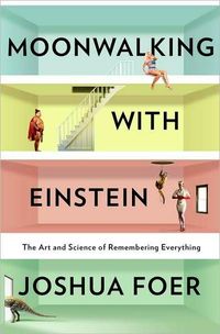 Moonwalking with Einstein by Joshua Foer