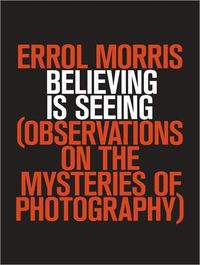 Believing Is Seeing by Errol Morris