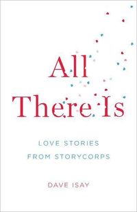 All There Is by Dave Isay