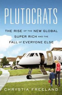 Plutocrats by Chrystia Freeland