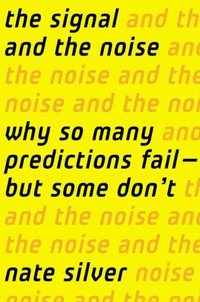 The Signal And The Noise by Nate Silver