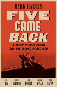 Five Came Back by Mark Harris