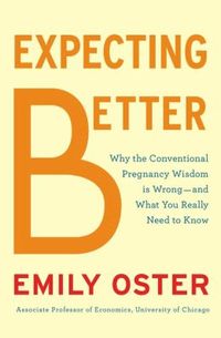 Expecting Better by Emily Oster