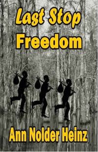 Last Stop Freedom by Ann Nolder Heintz