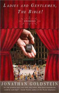 Ladies And Gentlemen, The Bible! by Jonathan Goldstein