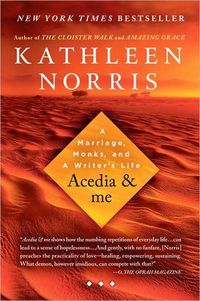 Acedia & Me by Kathleen Norris