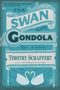 The Swan Gondola by Timothy Schaffert