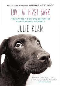 Love At First Bark by Julie Klam