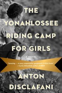 The Yonahlossee Riding Camp For Girls by Anton DiSclafani