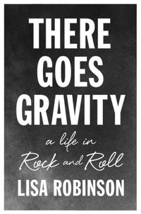 There Goes Gravity by Lisa Robinson