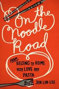 On The Noodle Road by Jen Lin-Liu