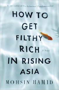 How To Get Filthy Rich In Rising Asia by Mohsin Hamid